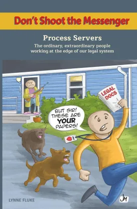 Don't Shoot the Messenger: Process Servers The ordinary, extraordinary people working at the edge of our legal system Paperback  May 12, 2025